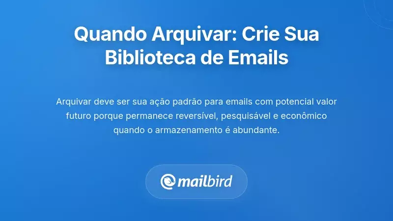Quando Arquivar: Construindo a Sua Biblioteca de Referência de E-mails a Longo Prazo