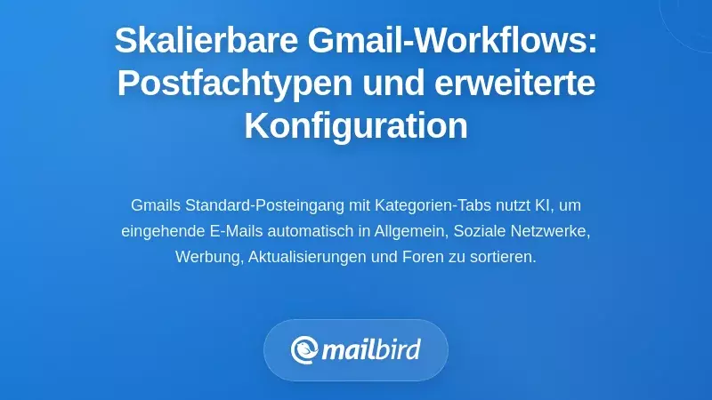 Umsetzung skalierbarer Gmail-Workflows: Postfachtypen und erweiterte Konfigurationen