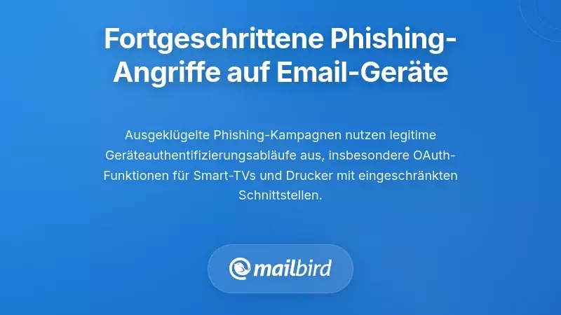 Fortgeschrittene Phishing-Kampagnen, die auf E-Mail-Anmeldegeräte abzielen