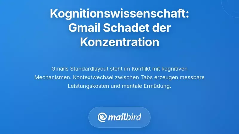 Kognitive Wissenschaft: Warum das Design von Gmail die Konzentration untergr&auml;bt