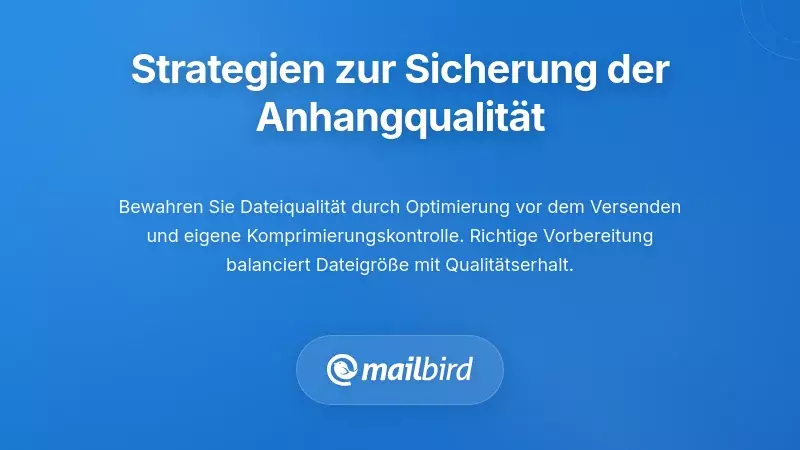 Methoden und Strategien zur Erhaltung hochwertiger E-Mail-Anh&auml;nge ohne Komprimierung
