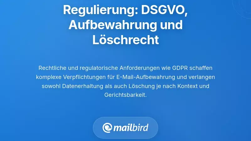 Regulatorische Rahmenwerke: DSGVO, Aufbewahrungsrichtlinien und das Recht auf Löschung