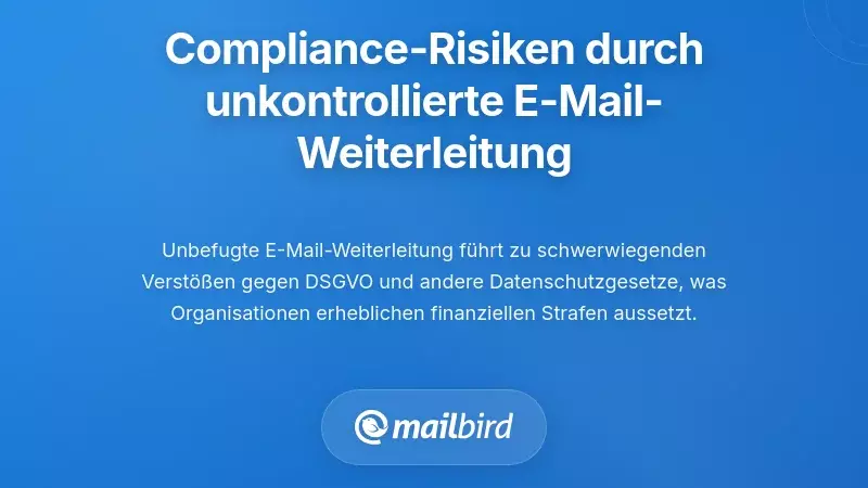 Organisationale und Compliance-Risiken bei unkontrolliertem E-Mail-Weiterleiten