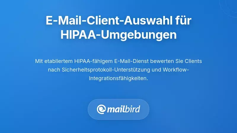 Kriterien für die Auswahl eines E-Mail-Clients in HIPAA-regulierten Umgebungen