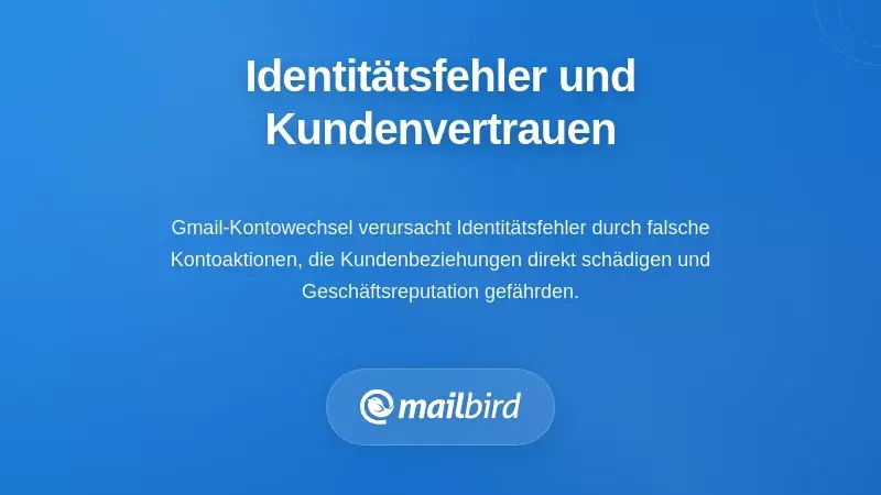 Fehler beim Wechseln von Gmail-Konten, der Identitätsverwirrung und potenzielle Vertrauensprobleme bei Kunden verursacht