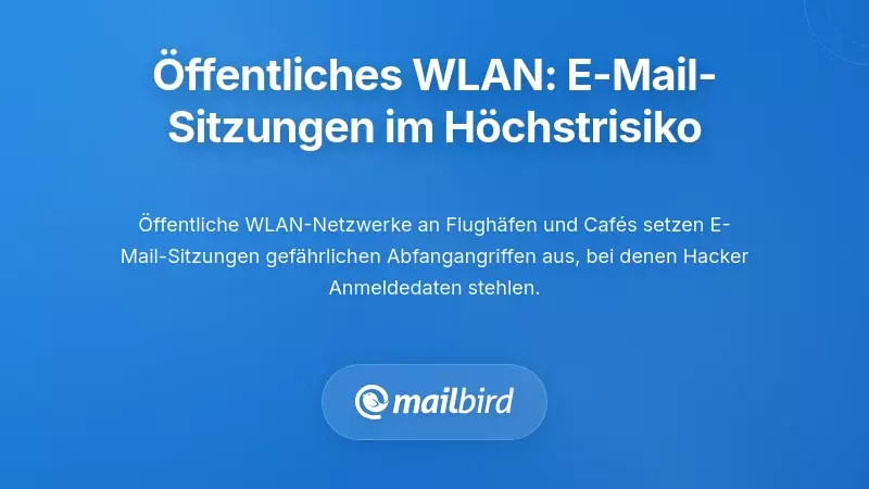 Öffentliches WLAN: Wo E-Mail-Sitzungspersistenz auf maximales Risiko trifft