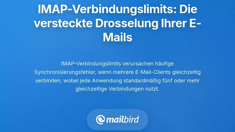 IMAP-Verbindungsgrenzen: Der versteckte Drosselmechanismus, der Ihre E-Mail zerst&ouml;rt