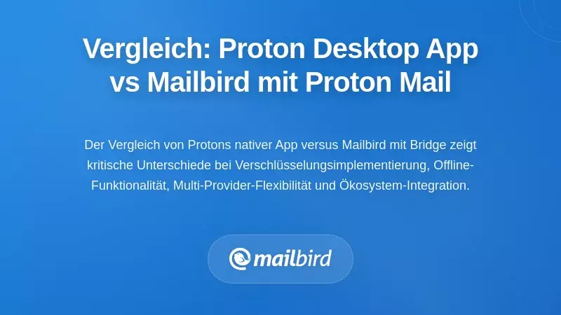 Vergleichende Analyse: Proton Desktop-App vs. Mailbird mit Proton Mail