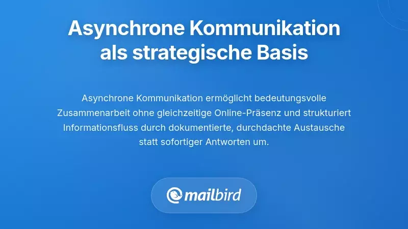 Asynchrone Kommunikation als strategische Grundlage nutzen