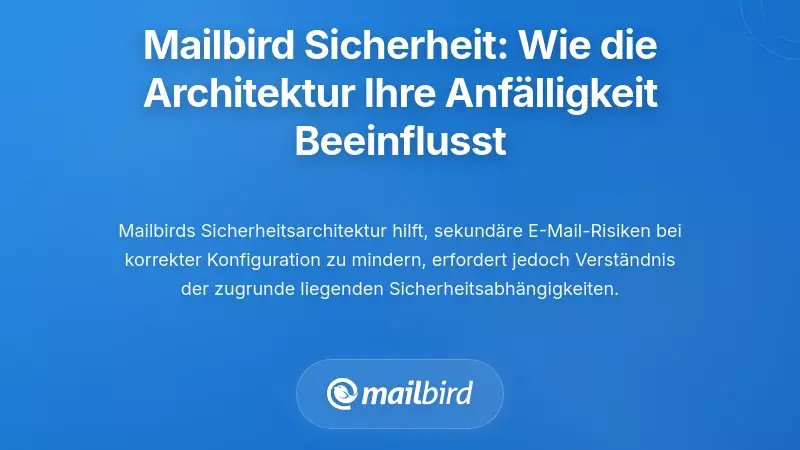 E-Mail-Client-Sicherheit: Wie sich die Architektur von Mailbird auf Ihre Verwundbarkeit auswirkt