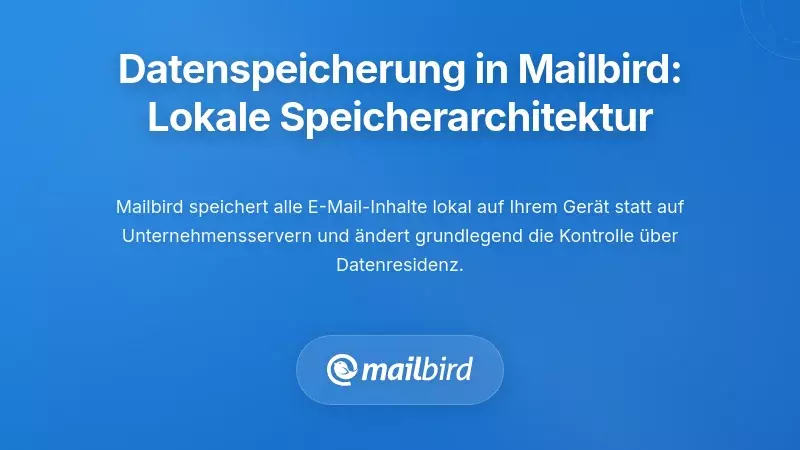Wie Mailbird mit Datenresidenz umgeht: Architektur der lokalen Speicherung