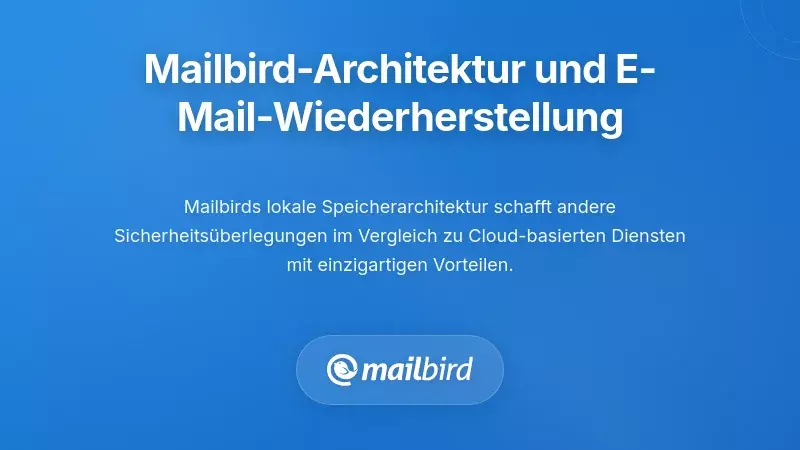 Wie die Architektur von Mailbird die Sicherheit der E-Mail-Wiederherstellung beeinflusst