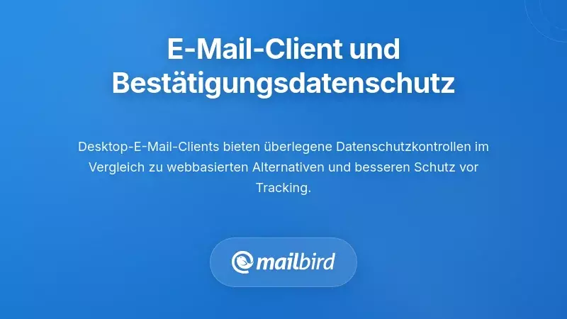 Wie die Wahl des E-Mail-Clients den Datenschutz bei Bestätigungs-E-Mails beeinflusst