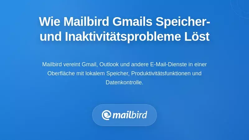 Wie Mailbird die Herausforderungen durch Gmail Speichergrenzen und Inaktivit&auml;t l&ouml;st