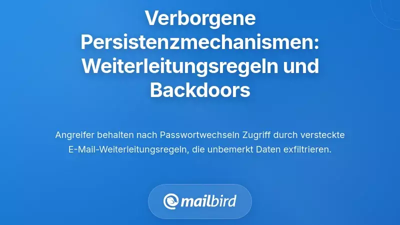 Versteckte Persistenzmechanismen: E-Mail-Weiterleitungsregeln und Wiederherstellungs-Hintert&uuml;ren