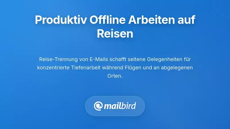 Praktische Strategien f&uuml;r produktives Offline-Arbeiten w&auml;hrend der Reise