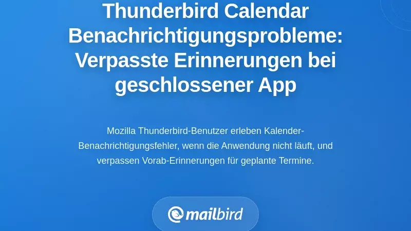 Thunderbird Kalenderbenachrichtigungsprobleme: Vers&auml;umte Erinnerungen, wenn die Anwendung nicht l&auml;uft