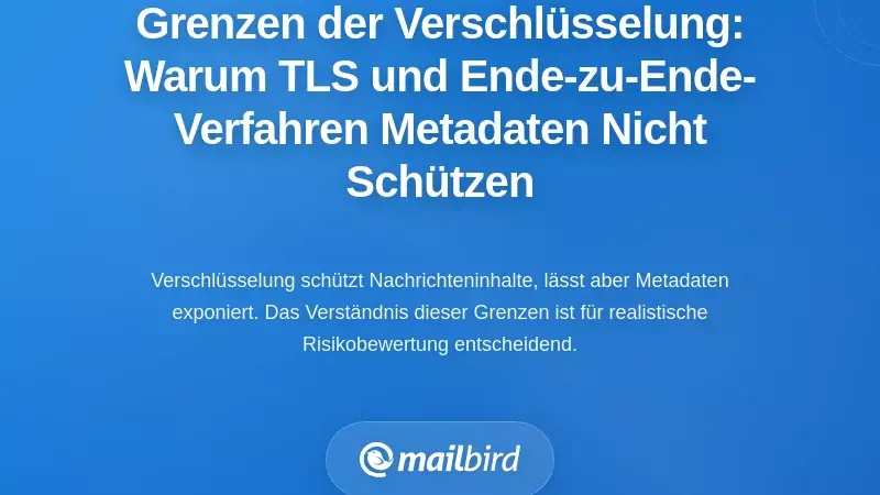 Die Grenzen der Verschlüsselung: Warum TLS- und End-to-End-Methoden keine Metadaten schützen