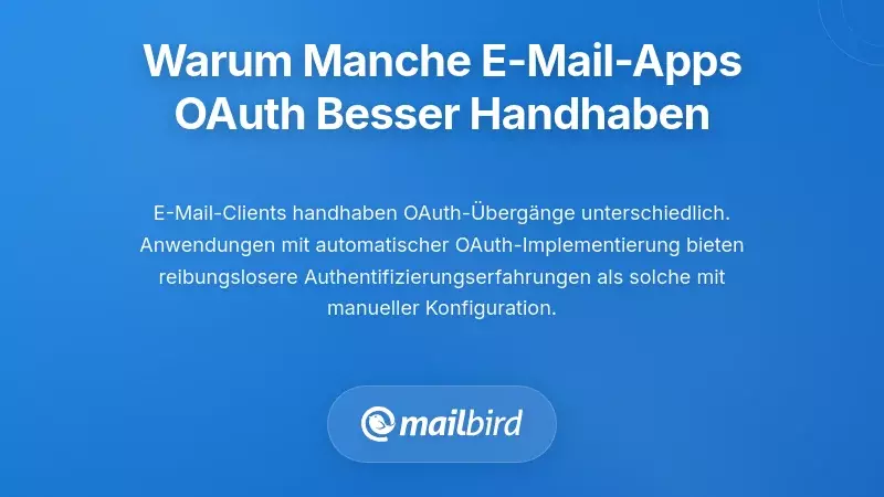 Warum einige E-Mail-Apps OAuth besser handhaben als andere