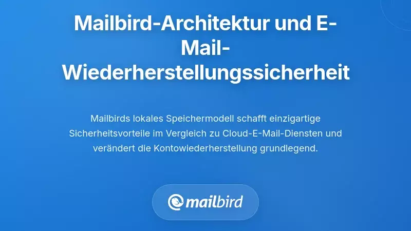 Wie die Architektur von Mailbird die Sicherheit der E-Mail-Wiederherstellung beeinflusst