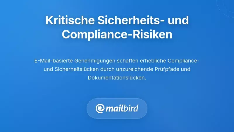 Compliance- und Sicherheitsrisiken bei E-Mail-basierten Genehmigungsprozessen und Arbeitsabläufen