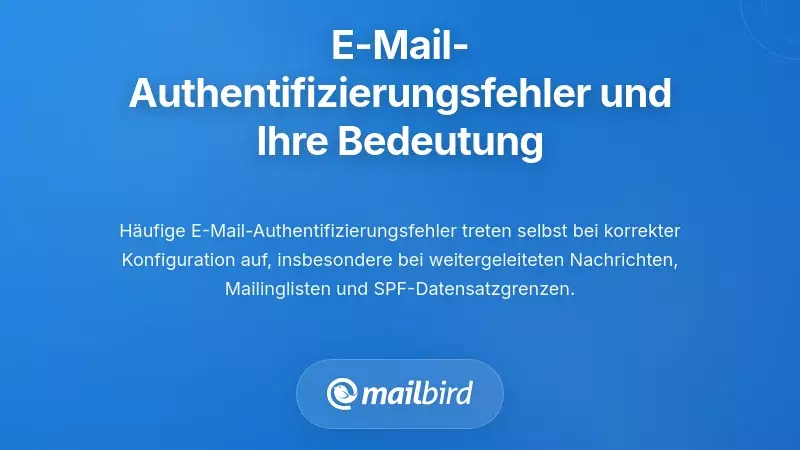 H&auml;ufige E-Mail-Authentifizierungsfehler-Szenarien und was sie f&uuml;r Sie bedeuten