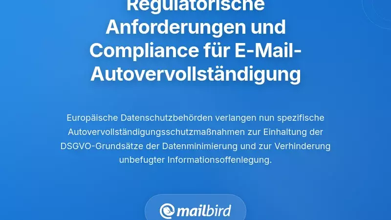 Regulatorische Anforderungen und Compliance-Verpflichtungen f&uuml;r E-Mail-Autovervollst&auml;ndigungsdaten