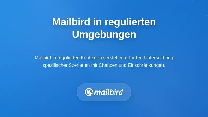 Praktische Szenarien: Mailbird in regulierten Umgebungen