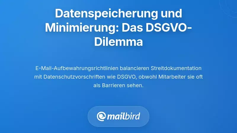 Aufbewahrungsrichtlinien und Datenminimierung: Die GDPR-Spannung