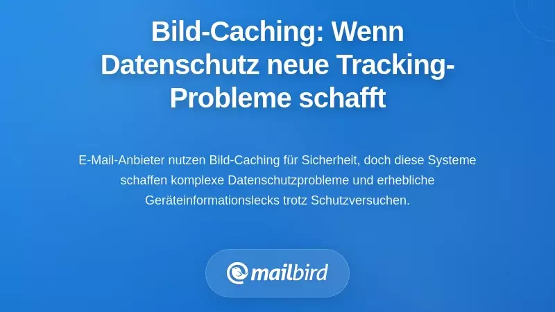 Bild-Caching: Wenn Datenschutz neue Tracking-Herausforderungen schafft