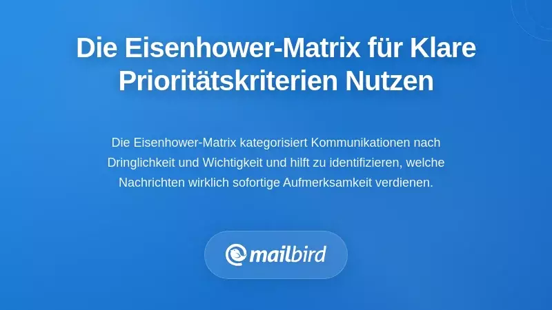 Die Eisenhower-Matrix zur Festlegung klarer Priorit&auml;tskriterien
