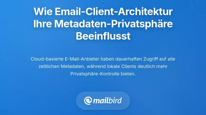 Wie die Architektur von E-Mail-Clients grundlegend die Datenschutz bei E-Mail-Metadaten beeinflusst