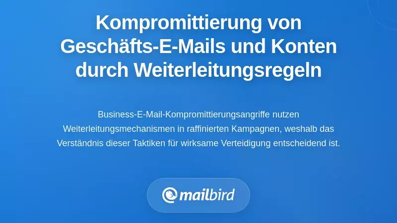 Geschäftliche E-Mail-Komprimierung und Kontokompromittierung durch Weiterleitungsregeln