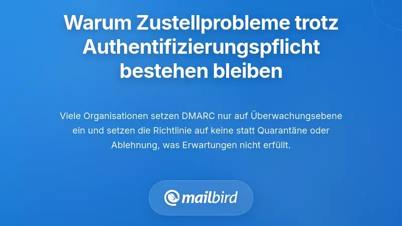 Warum Probleme mit der E-Mail-Zustellbarkeit trotz Authentifizierungsanforderungen bestehen bleiben
