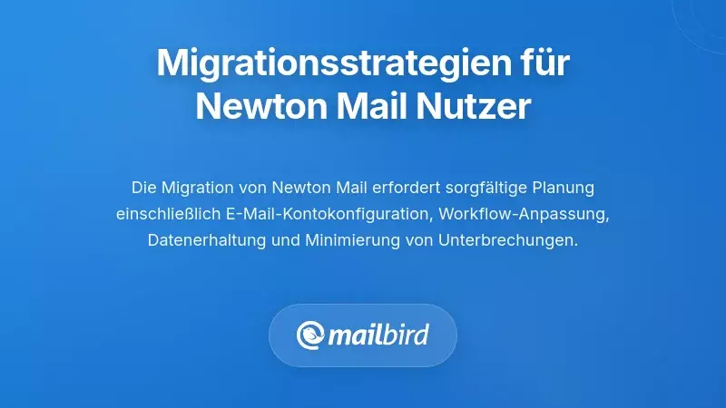 E-Mail-Migrationsstrategie von Newton Mail zu zuverl&auml;ssigen alternativen E-Mail-Clients