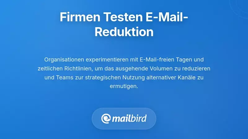 Organisationen, die bereits mit der Reduzierung von E-Mails experimentieren