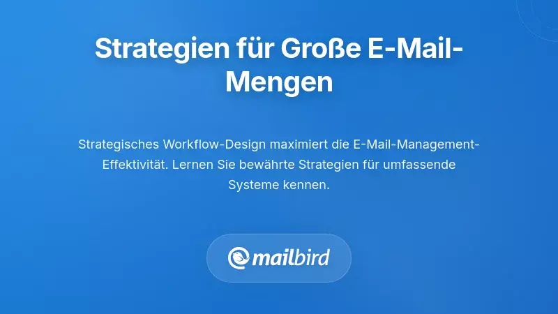 Praktische Strategien f&uuml;r das E-Mail-Management bei hohen Volumina