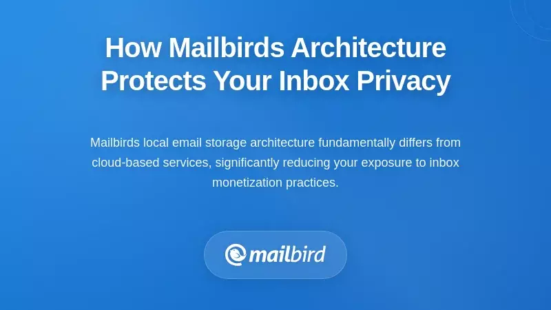 How Mailbird's Architecture Protects Your Inbox Privacy