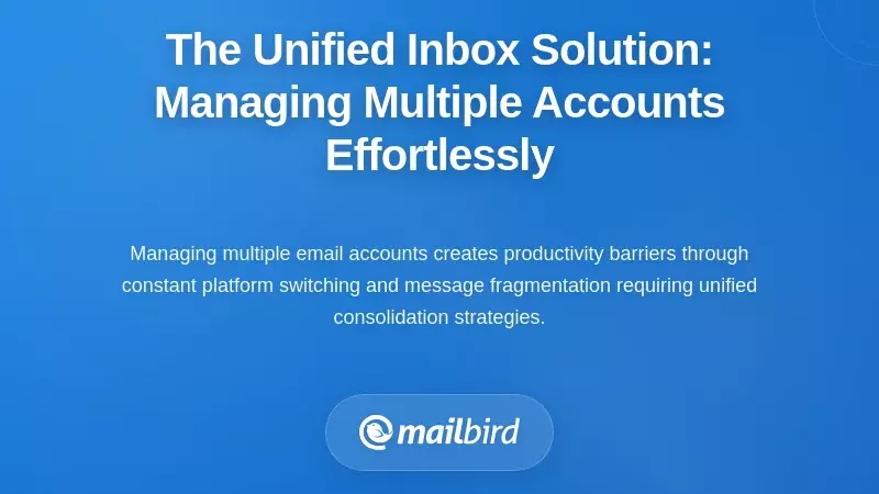 The Unified Inbox Solution: Managing Multiple Accounts Effortlessly