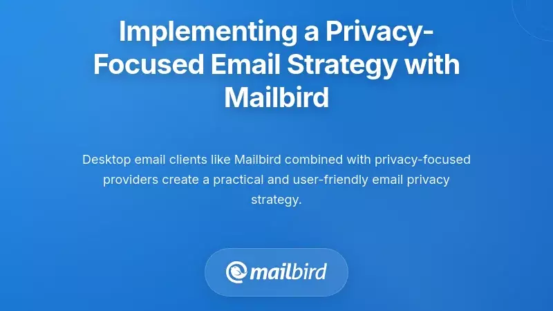 Implementing a Privacy-Focused Email Strategy with Mailbird