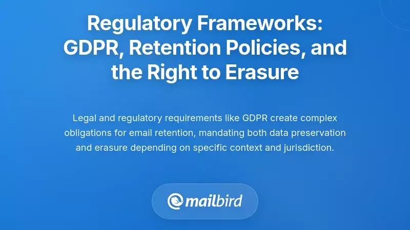 Regulatory Frameworks: GDPR, Retention Policies, and the Right to Erasure