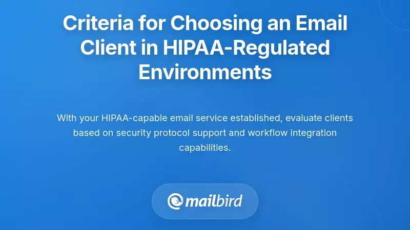 Criteria for Choosing an Email Client in HIPAA-Regulated Environments