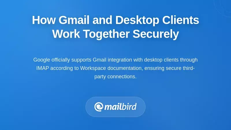 How Gmail and Desktop Clients Work Together Securely