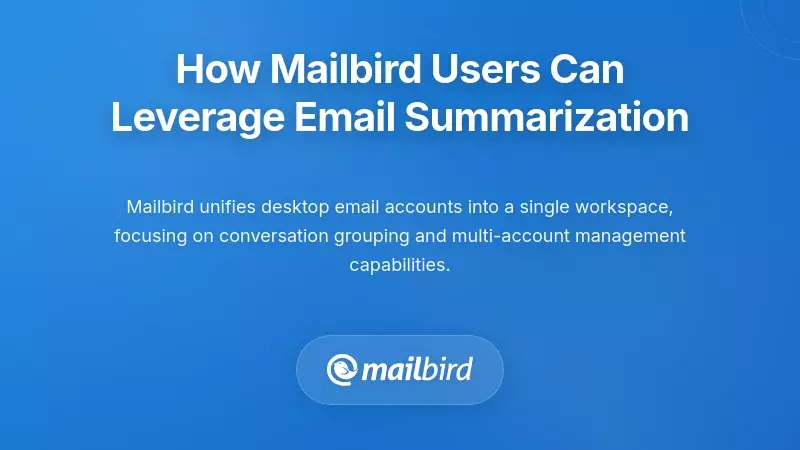 How Mailbird Users Can Leverage Email Summarization