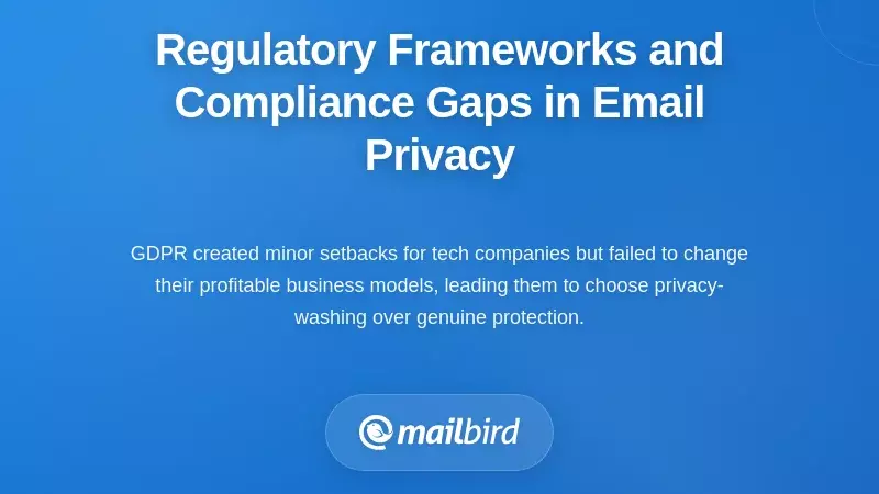 Regulatory Frameworks and Compliance Gaps in Email Privacy