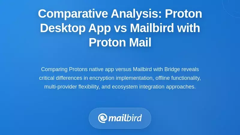 Comparative Analysis: Proton Desktop App vs Mailbird with Proton Mail