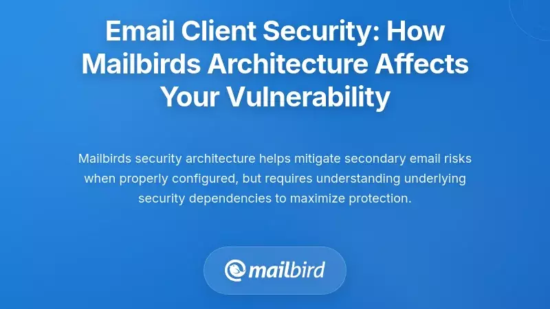 Email Client Security: How Mailbird's Architecture Affects Your Vulnerability