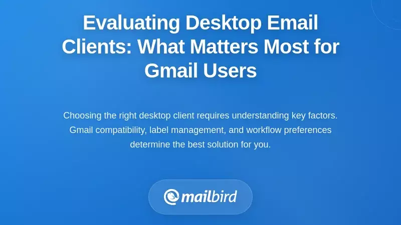 Evaluating Desktop Email Clients: What Matters Most for Gmail Users