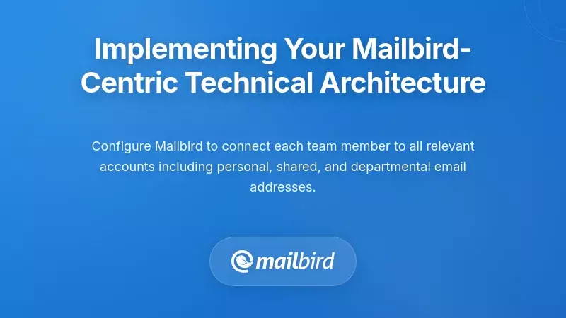 Implementing Your Mailbird-Centric Technical Architecture