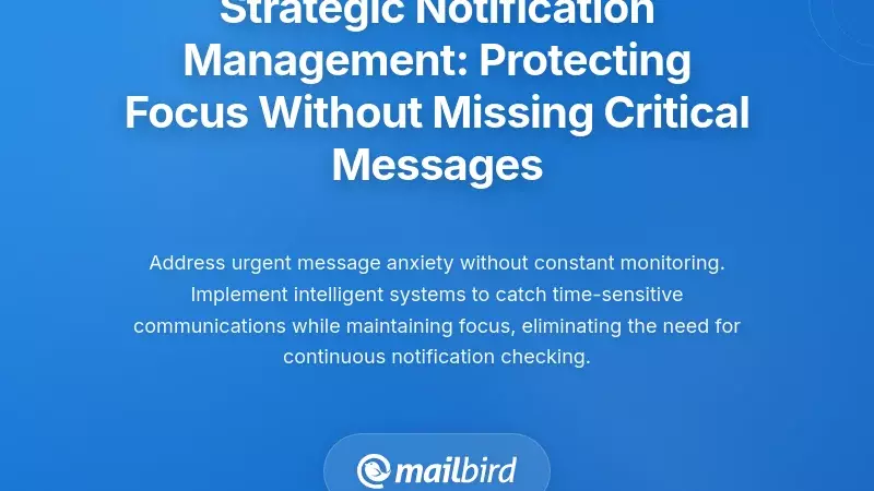 Strategic Notification Management: Protecting Focus Without Missing Critical Messages